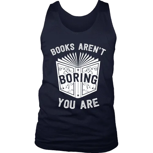 Books aren't boring, you are Mens Tank