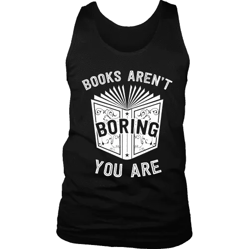 Books aren't boring, you are Mens Tank