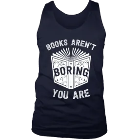 Books aren't boring, you are Mens Tank
