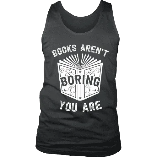 Books aren't boring, you are Mens Tank
