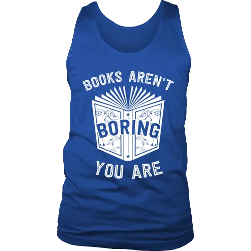Books aren't boring, you are Mens Tank