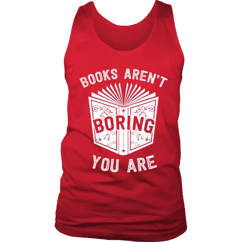Books aren't boring, you are Mens Tank