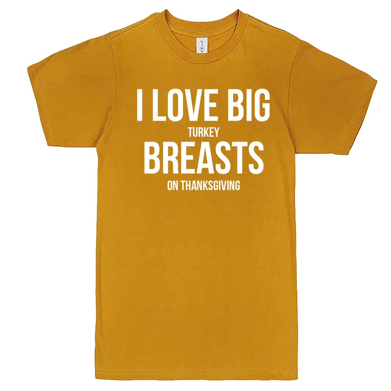 "I Love Big Turkey Breasts on Thanksgiving" men's t-shirt
